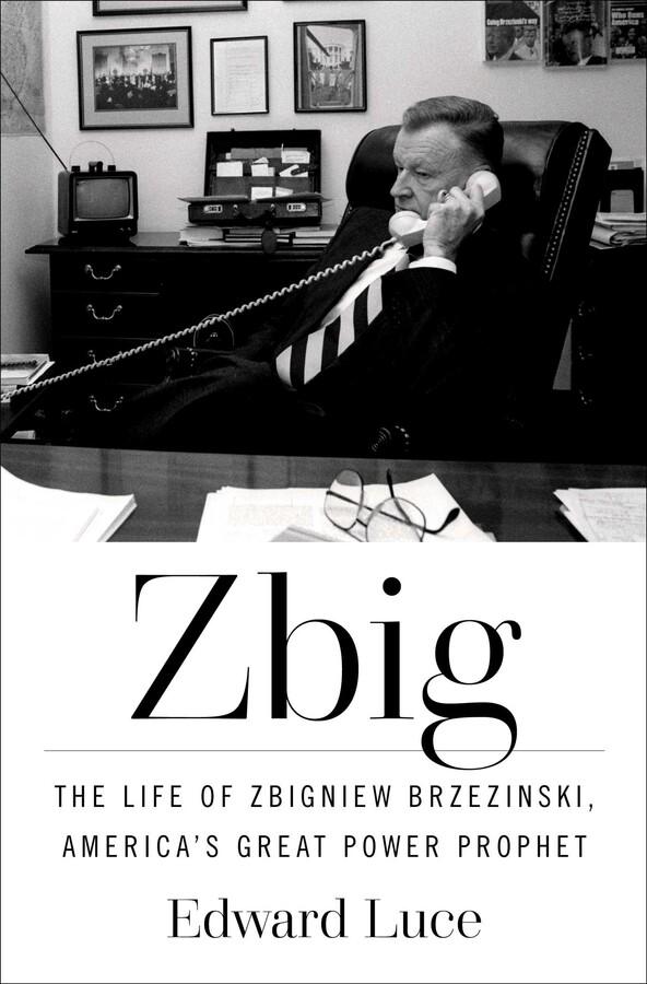 Okładka książki „Zbig: The Life of Zbigniew Brzezinski, America's Cold War Prophet” Edwarda Luce'a